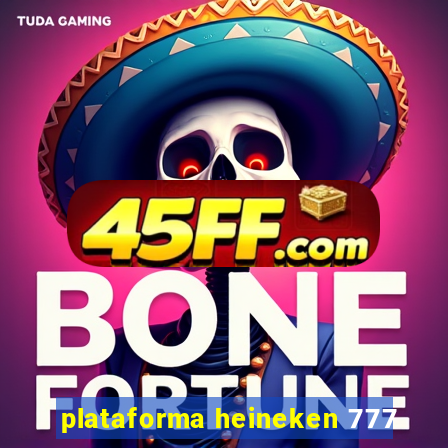 plataforma heineken 777